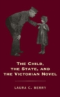 The Child, the State and the Victorian Novel - Book