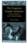 The Forgotten Female Aesthetes : Literary Culture in Late-Victorian England - Book
