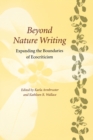 Beyond Nature Writing : Expanding the Boundaries of Ecocriticism - Book