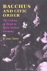 Bacchus and Civic Order : The Culture of Drink in Early Modern Germany - Book