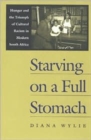Starving on a Full Stomach : Hunger and the Triumph of Cultural Racism in Modern South Africa - Book