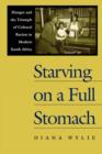 Starving on a Full Stomach : Hunger and the Triumph of Cultural Racism in Modern South Africa - Book