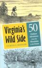 Virginia's Wild Side : Fifty Outdoor Adventures from the Mountains to the Ocean - Book