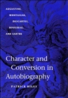 Character and Conversion in Autobiography : Augustine, Montaigne, Descartes, Rousseau, and Sartre - Book