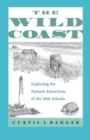 The Wild Coast : Exploring the Natural Attractions of the Mid-Atlantic - Book