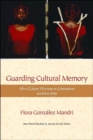 Guarding Cultural Memory : Afro-Cuban Women in Literature and the Arts - Book
