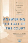 Answering the Call of the Court : How Justices and Litigants Set the Supreme Court Agenda - Book