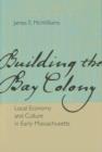 Building the Bay Colony : Local Economy and Culture in Early Massachusetts - Book