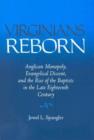 Virginians Reborn : Anglican Monopoly, Evangelical Dissent, and the Rise of the Baptists in the Late Eighteenth Century - Book