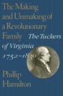 The Making and Unmaking of a Revolutionary Family : The Tuckers of Virginia, 1752-1830 - Book