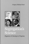 Segregation's Science : Eugenics and Society in Virginia - Book