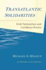 Transatlantic Solidarities : Irish Nationalism and Caribbean Poetics - Book