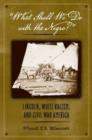 What Shall We Do with the Negro : Lincoln, White Racism, and Civil War America - Book