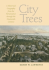 City Trees : A Historical Geography from the Renaissance Through the Nineteenth Century - Book