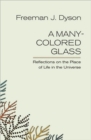 A Many-colored Glass : Reflections on the Place of Life in the Universe - Book