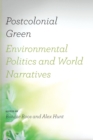 Postcolonial Green : Environmental Politics and World Narratives - Book