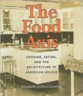 The Food Axis : Cooking, Eating and the Architecture of American Houses - Book