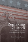 Remaking Custom : Law and Identity in the Early American Republic - eBook