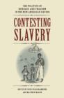 Contesting Slavery : The Politics of Bondage and Freedom in the New American Nation - Book