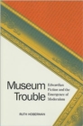 Museum Trouble : Edwardian Fiction and the Emergence of Modernism - Book