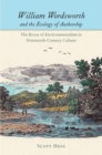 William Wordsworth and the Ecology of Authorship : The Roots on Enviromentalism in Nineteenth-Century Culture - Book