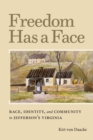 Freedom Has a Face : Race, Identity, and Community in Jefferson's Virginia (Carter G. Woodson Institute) - Book