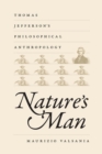 Nature's Man : Thomas Jefferson's Philosophical Anthropology - Book