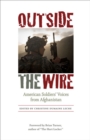 Outside the Wire : American Soldiers' Voices from Afghanistan - Book