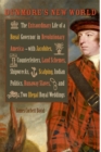 Dunmore's New World : The Extraordinary Life of a Royal Governor in Revolutionary America--with Jacobites, Counterfeiters, Land Schemes, Shipwrecks, Scalping, Indian Politics, Runaway Slaves and Two I - Book