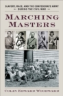 Marching Masters : Slavery, Race, and the Confederate Army during the Civil War - Book