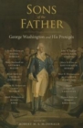 Sons of the Father : Geoarge Washington and His Proteges - Book