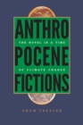 Anthropocene Fictions : The Novel in a Time of Climate Change - Book