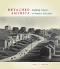 Detached America : Building Houses in Postwar Suburbia - Book