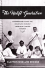 The Uplift Generation : Cooperation across the Color Line in Early Twentieth-Century Virginia - Book