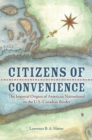 Citizens of Convenience : The Imperial Origins of American Nationhood on the U.S.-Canadian Border - Book