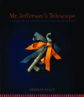 Mr. Jefferson's Telescope : A History of the University of Virginia in One Hundred Objects - Book