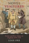 Novel Ventures : Fiction and Print Culture in England, 1690-1730 - Book