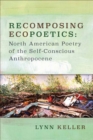 Recomposing Ecopoetics : North American Poetry of the Self-Conscious Anthropocene - Book