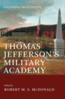 Thomas Jefferson's Military Academy : Founding West Point - Book