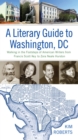 A Literary Guide to Washington, DC : Walking in the Footsteps of American Writers from Francis Scott Key to Zora Neale Hurston - Book