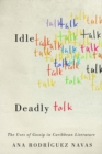 Idle Talk, Deadly Talk : The Uses of Gossip in Caribbean Literature - Book