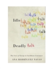 Idle Talk, Deadly Talk : The Uses of Gossip in Caribbean Literature - Book