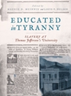 Educated in Tyranny : Slavery at Thomas Jefferson’s University - Book