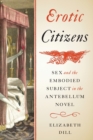 Erotic Citizens : Sex and the Embodied Subject in the Antebellum Novel - Book