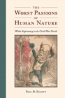 The Worst Passions of Human Nature : White Supremacy in the Civil War North - Book
