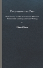 Colonizing the Past : Mythmaking and Pre-Columbian Whites in Nineteenth-Century American Writing - Book