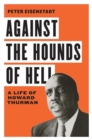 Against the Hounds of Hell : A Life of Howard Thurman - Book