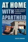 At Home with Apartheid : The Hidden Landscapes of Domestic Service in Johannesburg - Book
