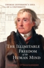 The Illimitable Freedom of the Human Mind : Thomas Jefferson's Idea of a University - Book