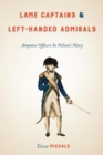 Lame Captains and Left-Handed Admirals : Amputee Officers in Nelson's Navy - Book